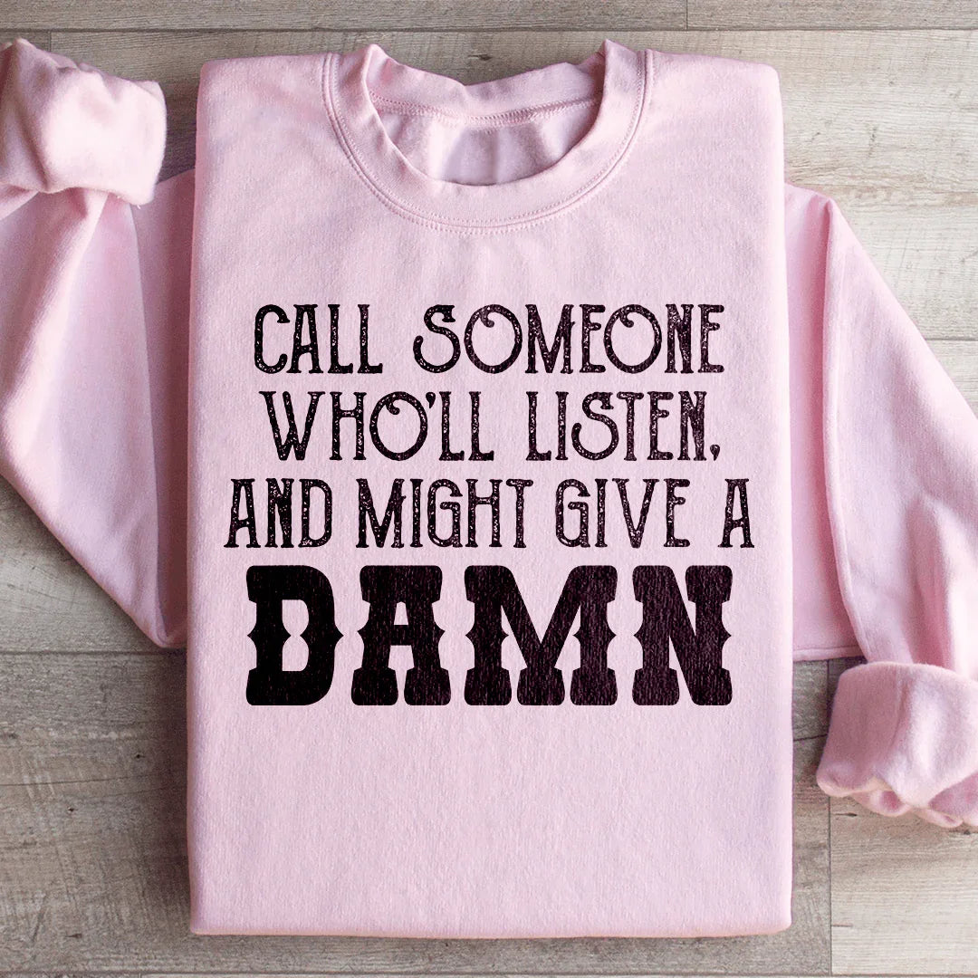 Call Someone Who'll Listen And Might Give A Damn Sweatshirt Light Pink / S Peachy Sunday T-Shirt