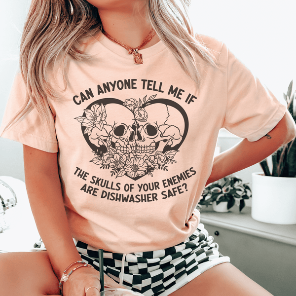 Can Anyone Tell Me If The Skulls Of Your Enemies Are dishwasher Safe Tee Heather Prism Peach / S Peachy Sunday T-Shirt