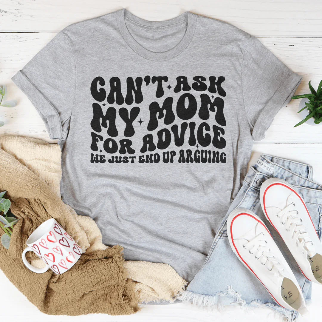 Can't Ask My Mom For Advice We Just End Up Arguing Tee Athletic Heather / S Peachy Sunday T-Shirt