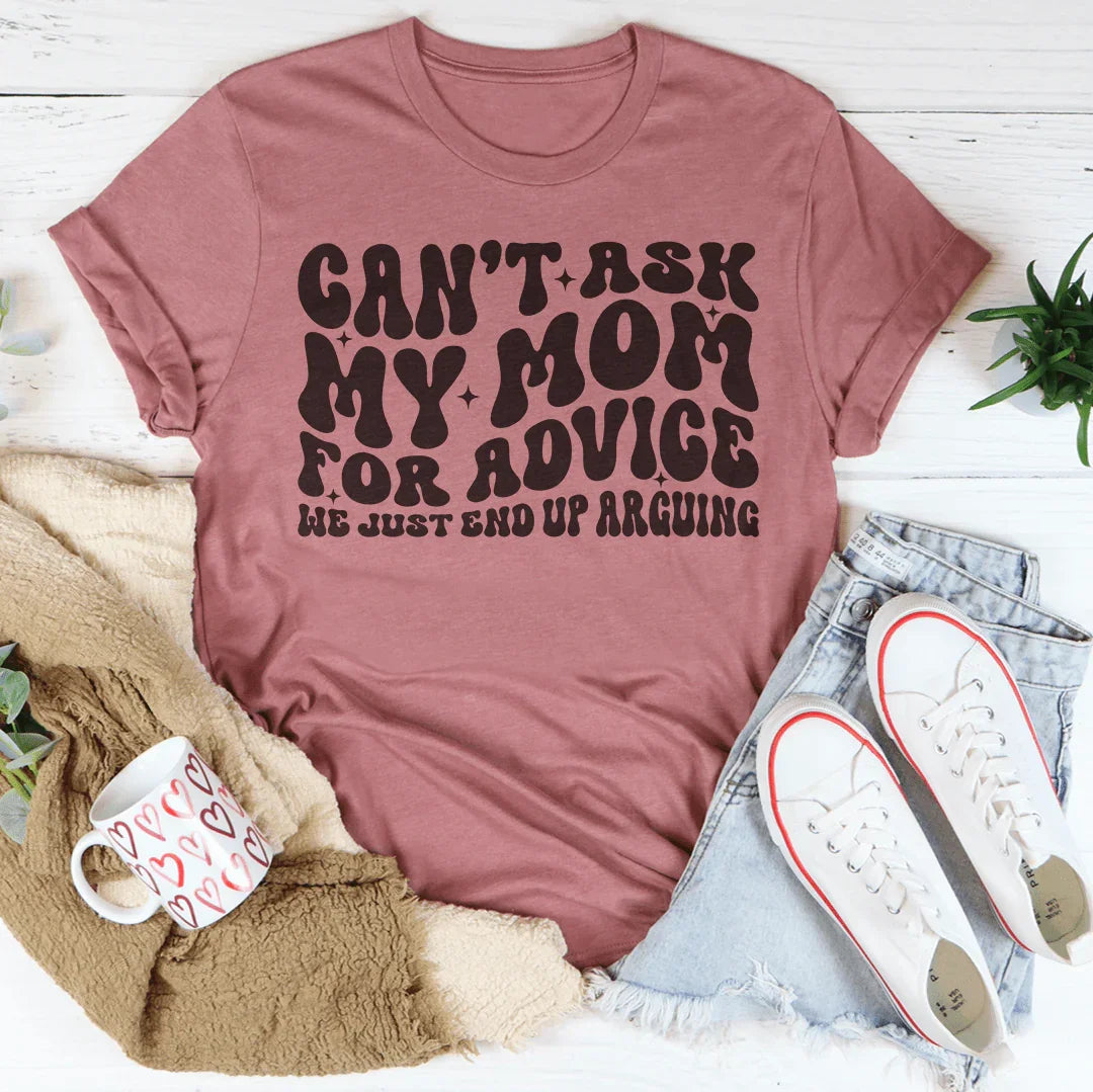 Can't Ask My Mom For Advice We Just End Up Arguing Tee Mauve / S Peachy Sunday T-Shirt