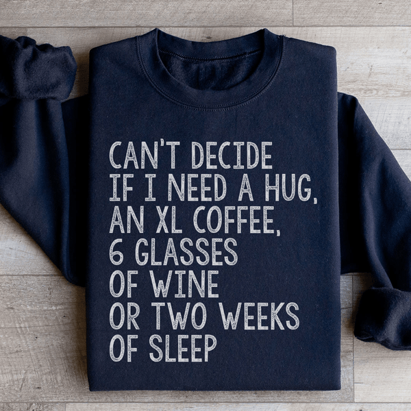Can't Decide If I Need A Hug An XL Coffee 6 Glasses Of Wine Sweatshirt Black / S Peachy Sunday T-Shirt