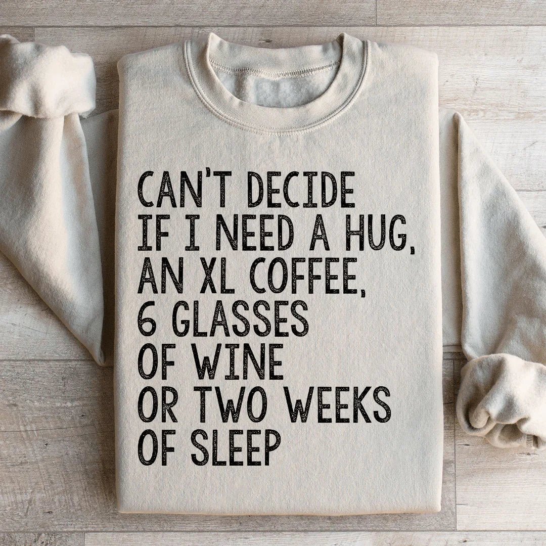 Can't Decide If I Need A Hug An XL Coffee 6 Glasses Of Wine Sweatshirt Sand / S Peachy Sunday T-Shirt