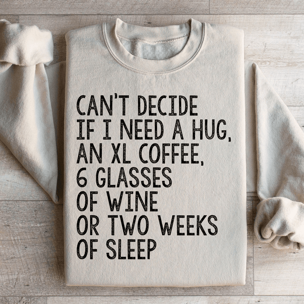 Can't Decide If I Need A Hug An XL Coffee 6 Glasses Of Wine Sweatshirt Sand / S Peachy Sunday T-Shirt