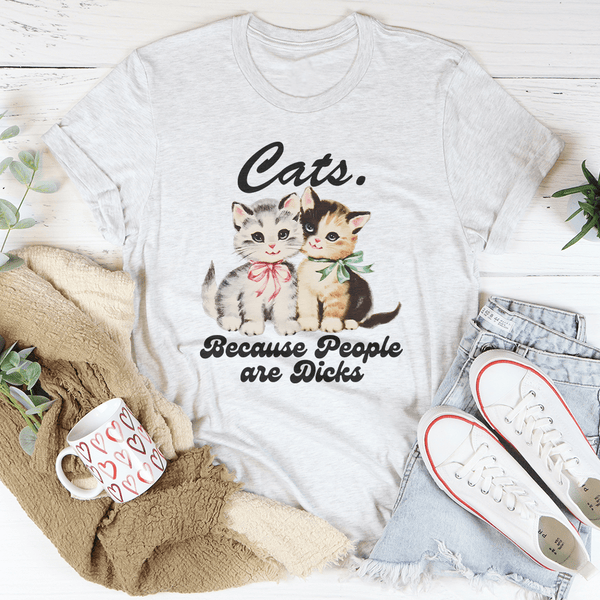 Cats Because People are Dicks Tee Ash / S Peachy Sunday T-Shirt