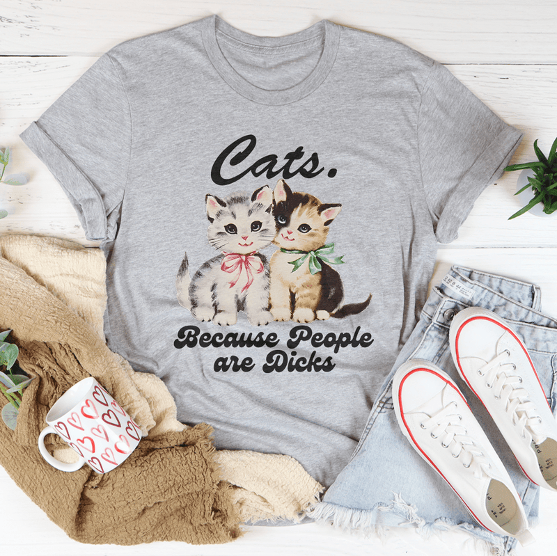 Cats Because People are Dicks Tee Peachy Sunday T-Shirt