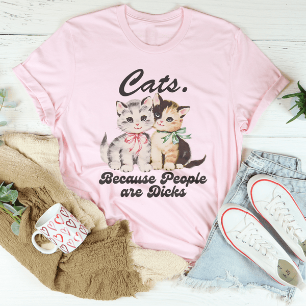 Cats Because People are Dicks Tee Pink / S Peachy Sunday T-Shirt