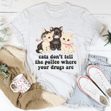Cats Don’t Tell The Police Where Your Drugs Are Tee Ash / S Peachy Sunday T-Shirt