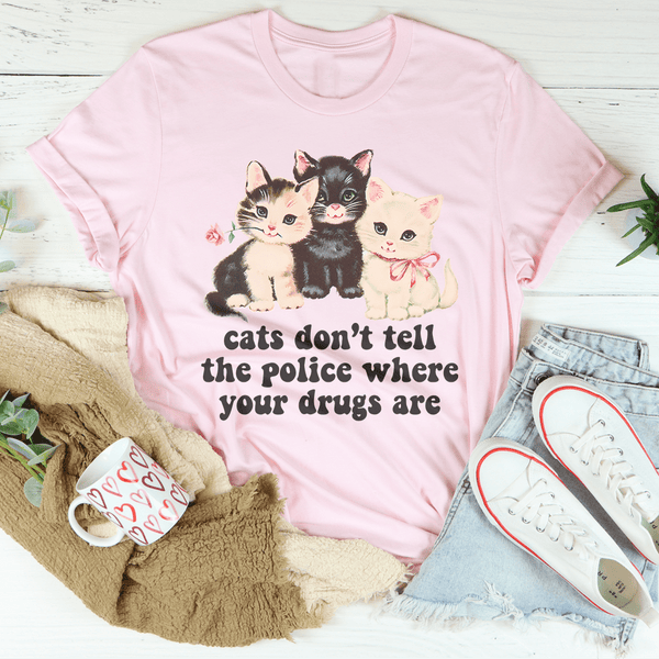 Cats Don’t Tell The Police Where Your Drugs Are Tee Pink / S Peachy Sunday T-Shirt