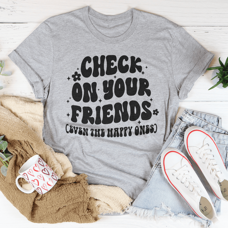 Check On Your Friends Even The Happy Ones Tee Athletic Heather / S Peachy Sunday T-Shirt