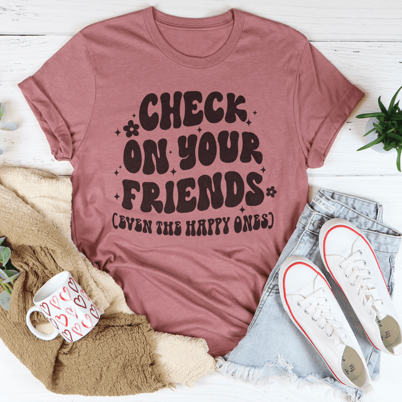 Check On Your Friends Even The Happy Ones Tee Mauve / S Peachy Sunday T-Shirt