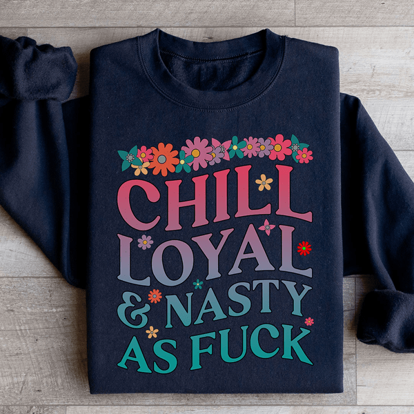 Chill Loyal & Nasty AF Sweatshirt Black / S Peachy Sunday T-Shirt