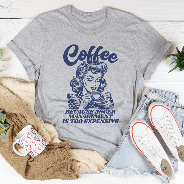 Coffee Because Anger Management Is Too Expensive Tee Athletic Heather / S Peachy Sunday T-Shirt
