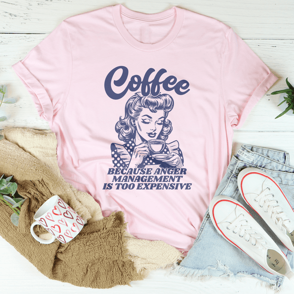 Coffee Because Anger Management Is Too Expensive Tee Pink / S Peachy Sunday T-Shirt