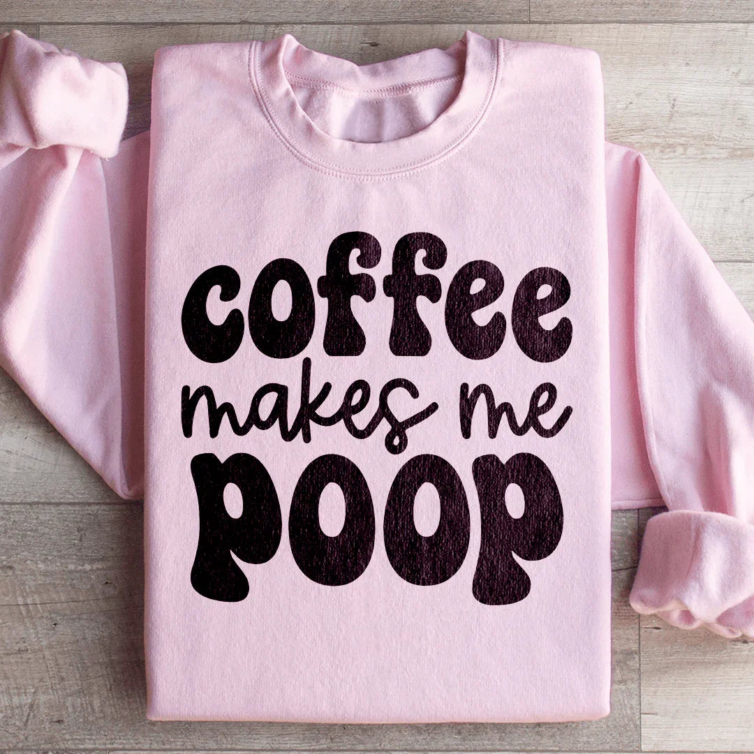 Coffee Makes Me Poop Sweatshirt Light Pink / S Peachy Sunday T-Shirt