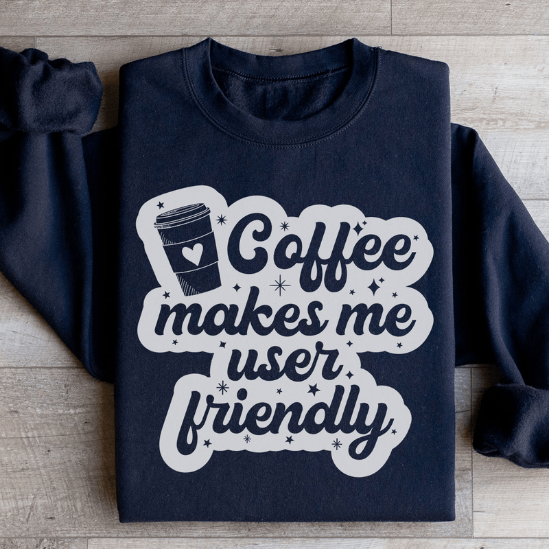 Coffee Makes Me User Friendly Sweatshirt Black / S Peachy Sunday T-Shirt