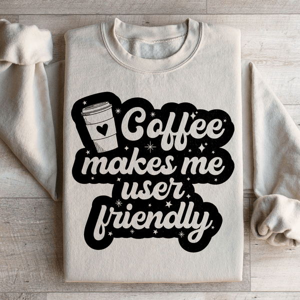 Coffee Makes Me User Friendly Sweatshirt Sand / S Peachy Sunday T-Shirt
