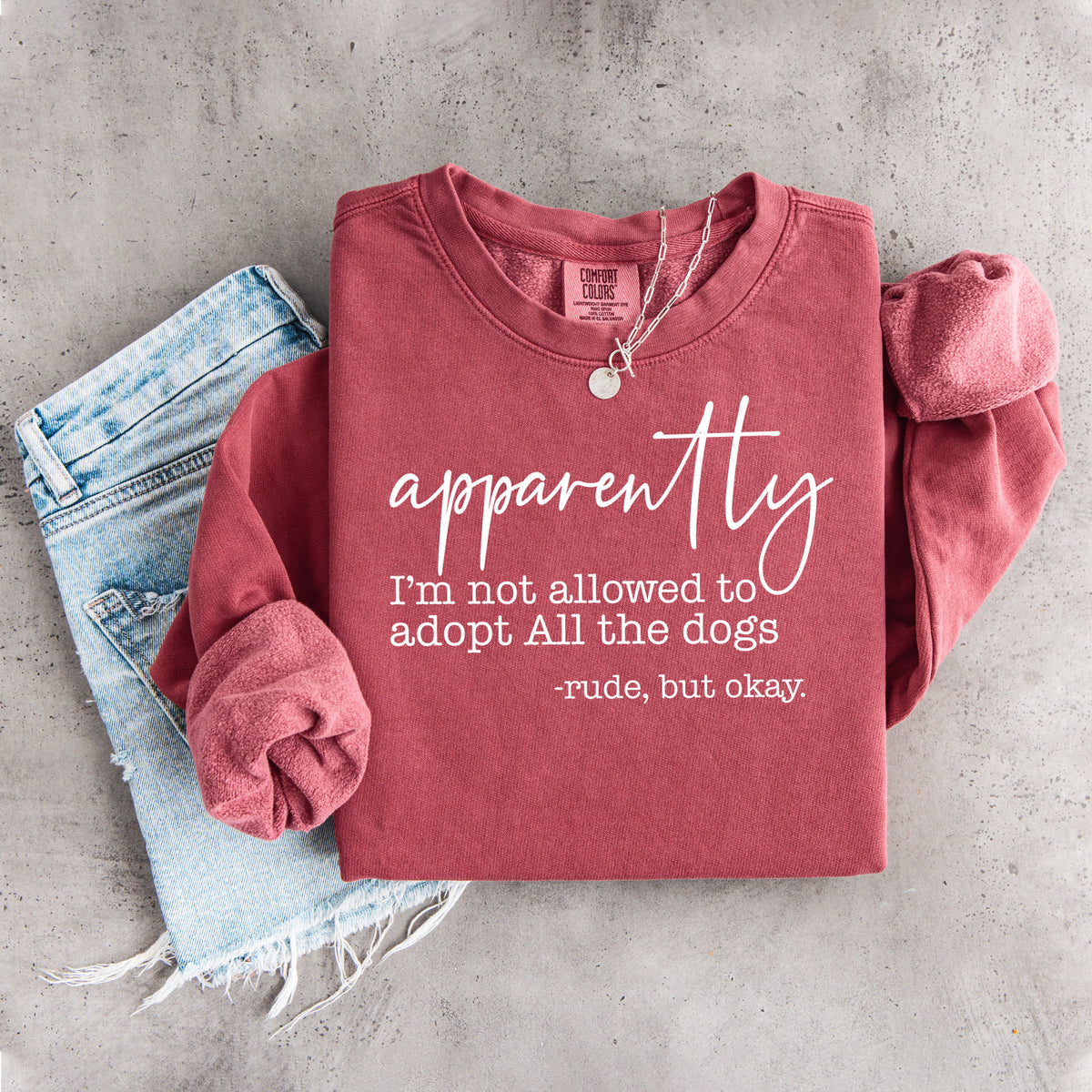 Apparently I'm Not Allowed To Adopt All The Dogs Sweatshirt