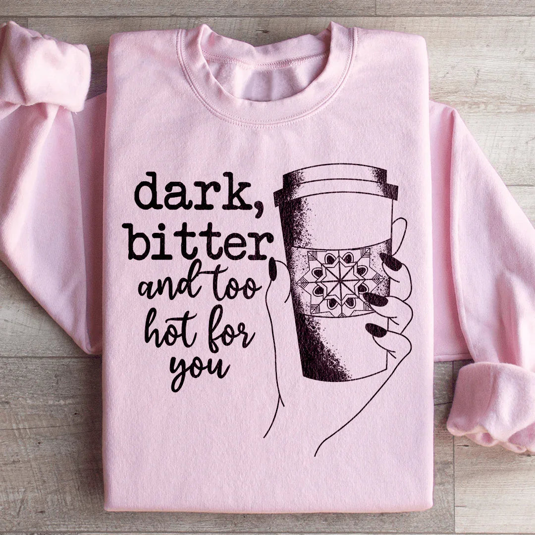 Dark Bitter And Too Hot For You Sweatshirt Light Pink / S Peachy Sunday T-Shirt