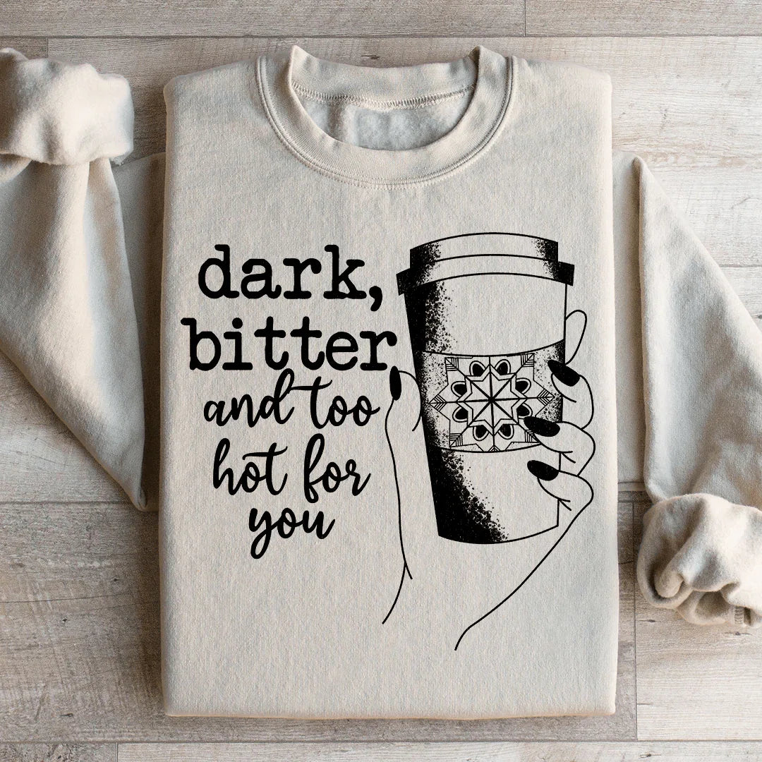 Dark Bitter And Too Hot For You Sweatshirt Sand / S Peachy Sunday T-Shirt