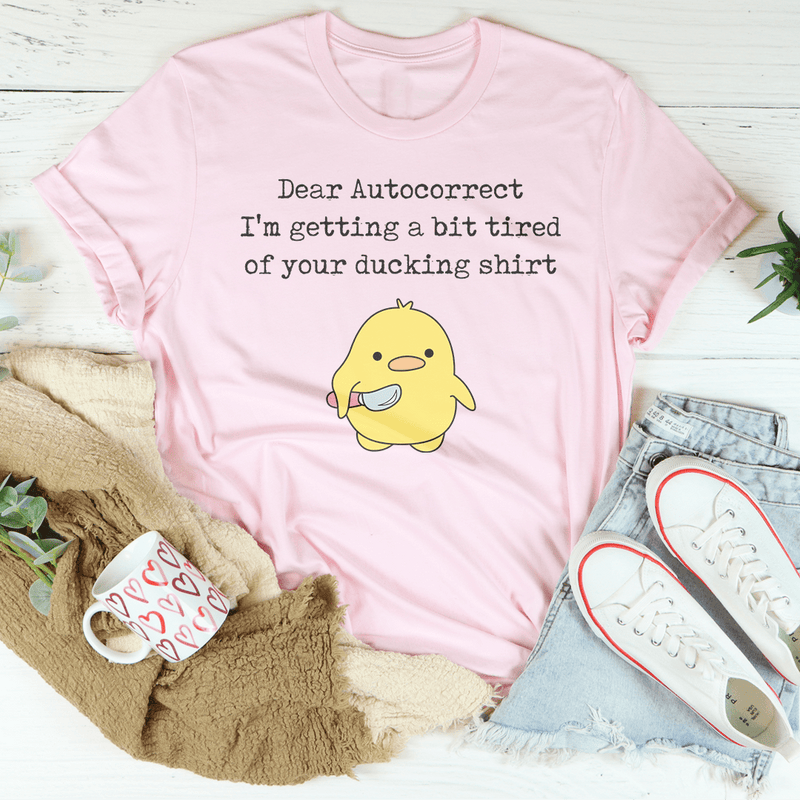 Dear Autocorrect I'm Getting A Bit Tired Of Your Ducking Shirt Tee Pink / S Peachy Sunday T-Shirt