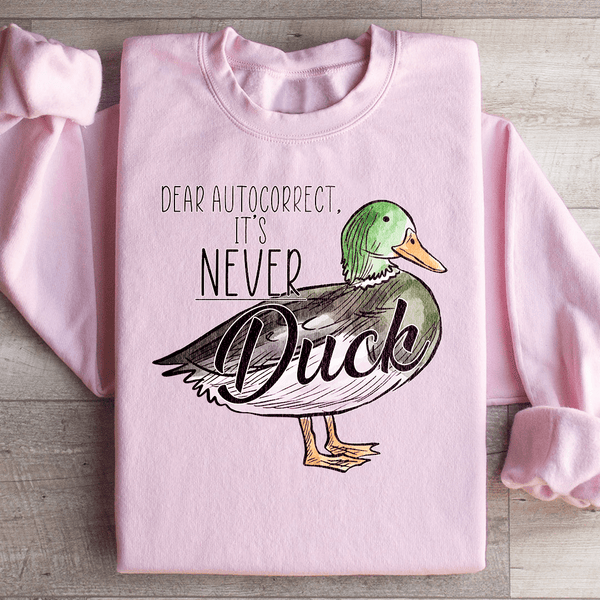 Dear Autocorrect It's Never Duck Sweatshirt Peachy Sunday T-Shirt