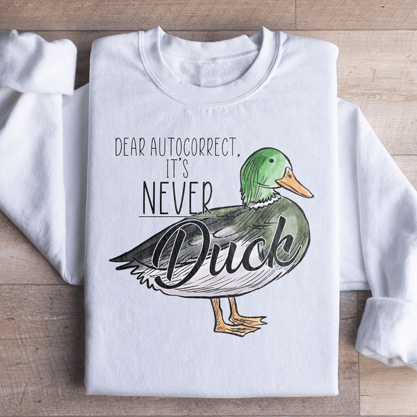 Dear Autocorrect It's Never Duck Sweatshirt Peachy Sunday T-Shirt