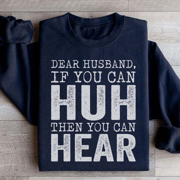 Dear Husband If You Can Huh You Can Hear Sweatshirt Black / S Peachy Sunday T-Shirt