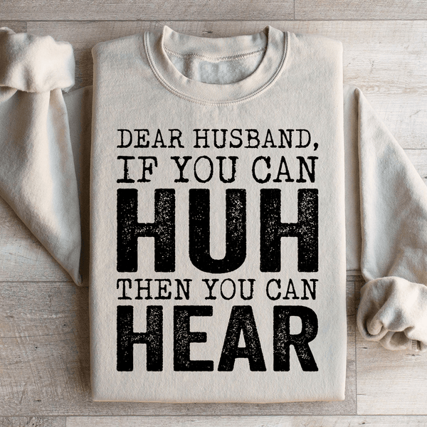 Dear Husband If You Can Huh You Can Hear Sweatshirt Sand / S Peachy Sunday T-Shirt