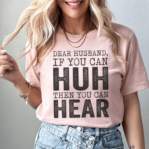 Dear Husband If You Can Huh You Can Hear Tee Heather Prism Peach / S Peachy Sunday T-Shirt