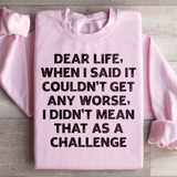Dear Life When I Said It Couldn’t Get Any Worse Sweatshirt Light Pink / S Peachy Sunday T-Shirt