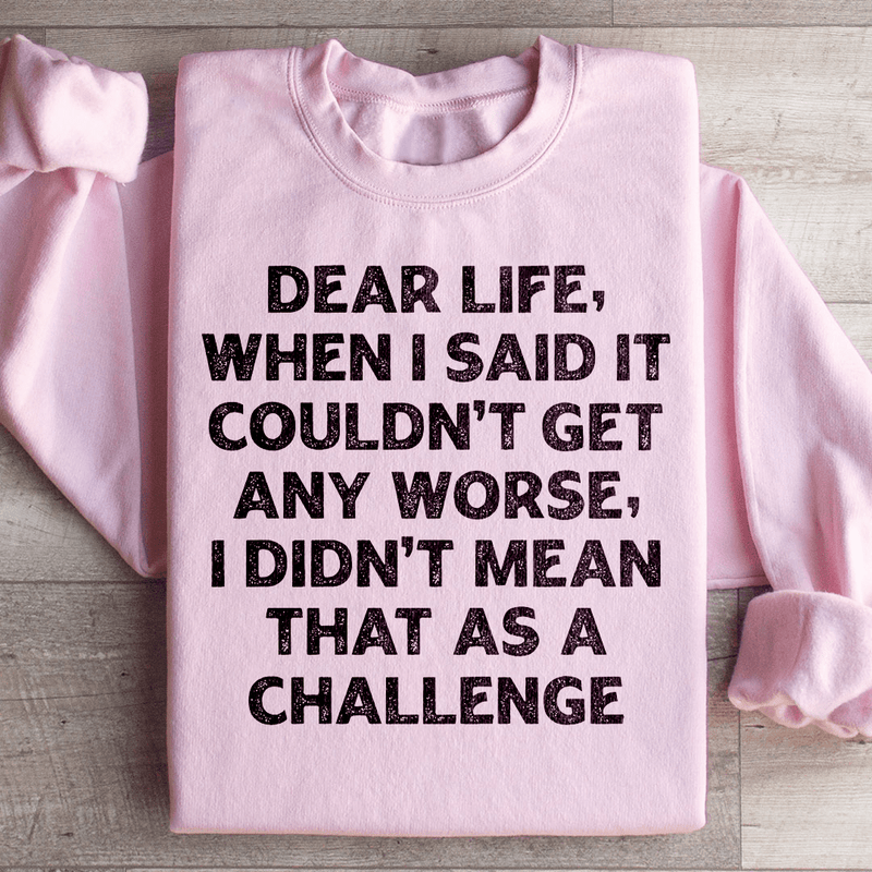 Dear Life When I Said It Couldn’t Get Any Worse Sweatshirt Light Pink / S Peachy Sunday T-Shirt