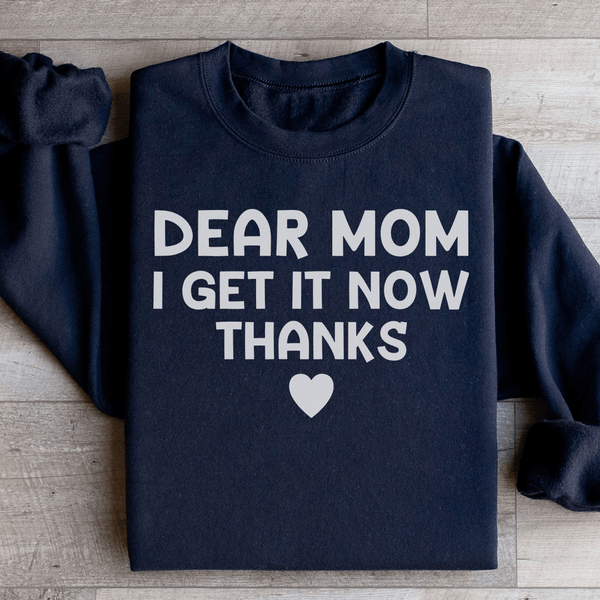 Dear Mom I Get It Now Thanks Sweatshirt Black / S Peachy Sunday T-Shirt