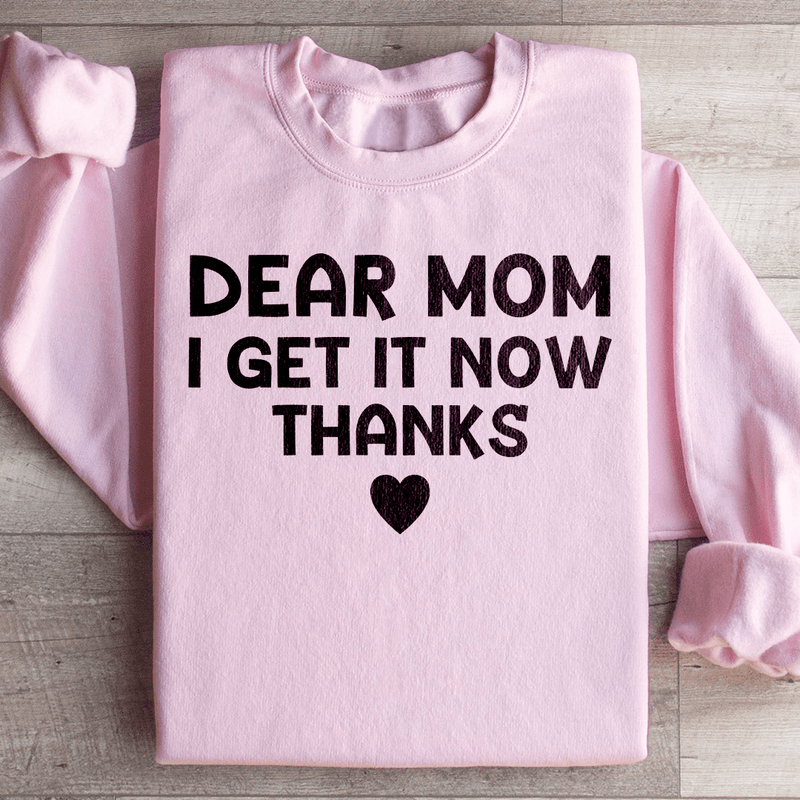 Dear Mom I Get It Now Thanks Sweatshirt Light Pink / S Peachy Sunday T-Shirt