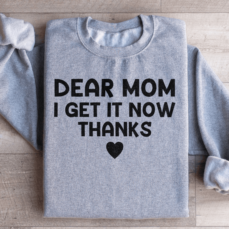 Dear Mom I Get It Now Thanks Sweatshirt Sport Grey / S Peachy Sunday T-Shirt
