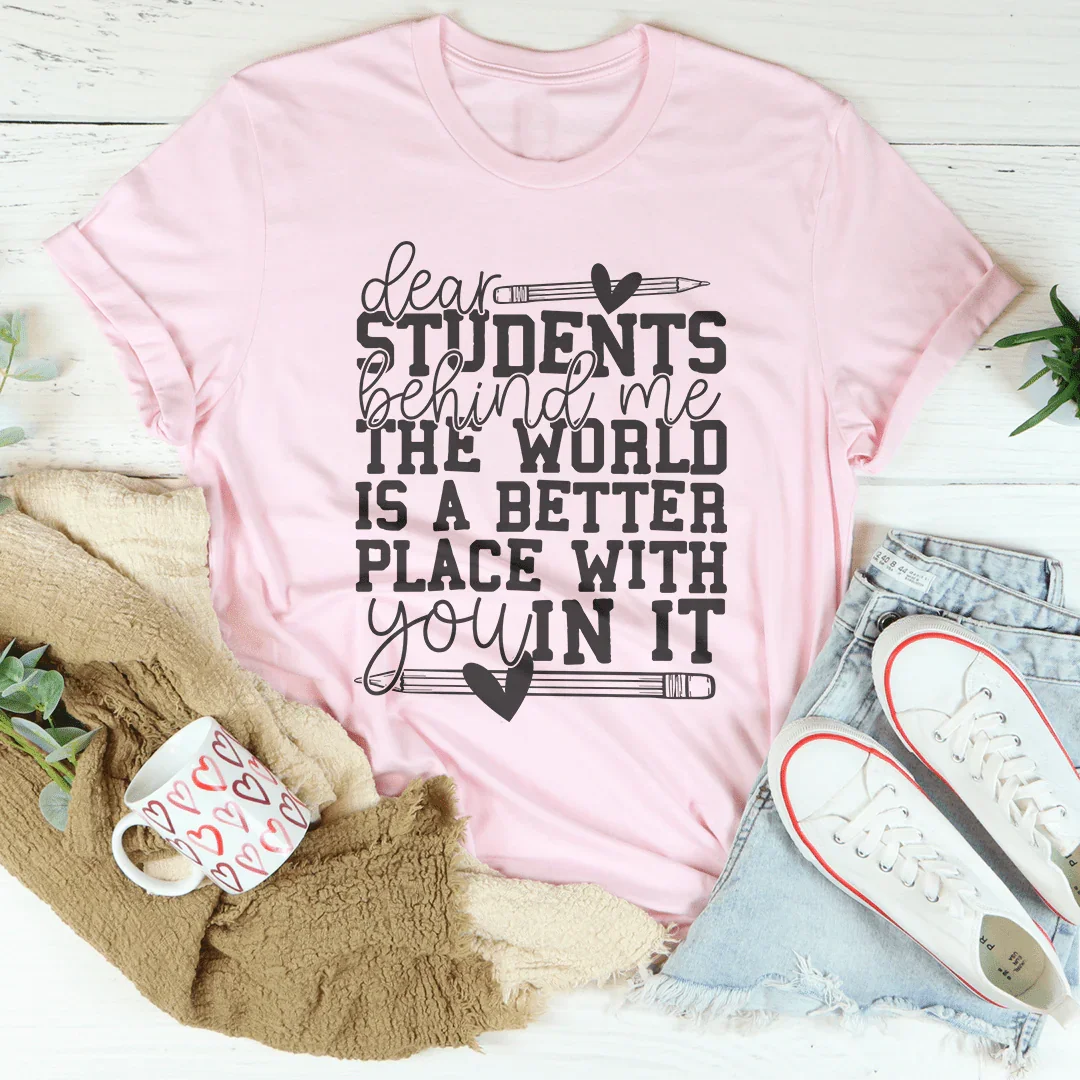 Dear Students Behind Me The World Is A Better Place With You In It Tee Pink / S Peachy Sunday T-Shirt