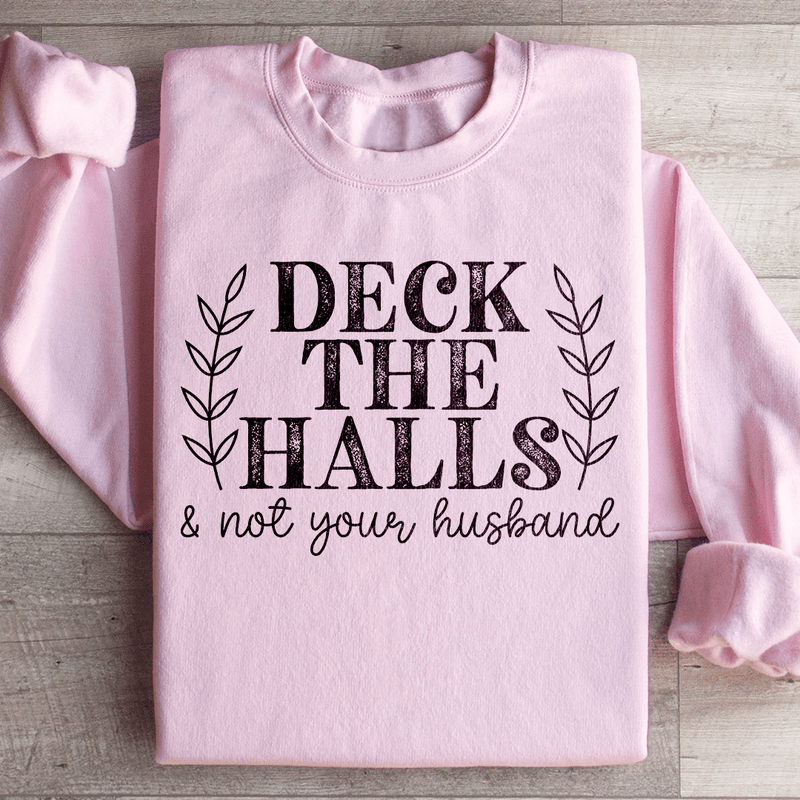 Deck The Halls And Not Your Husband Sweatshirt Light Pink / S Peachy Sunday T-Shirt