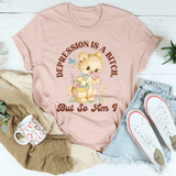 Depression Is A B* But So Am I Tee Peachy Sunday T-Shirt