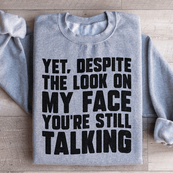 Despite The Look On My Face You're Still Talking Sweatshirt Sport Grey / S Peachy Sunday T-Shirt