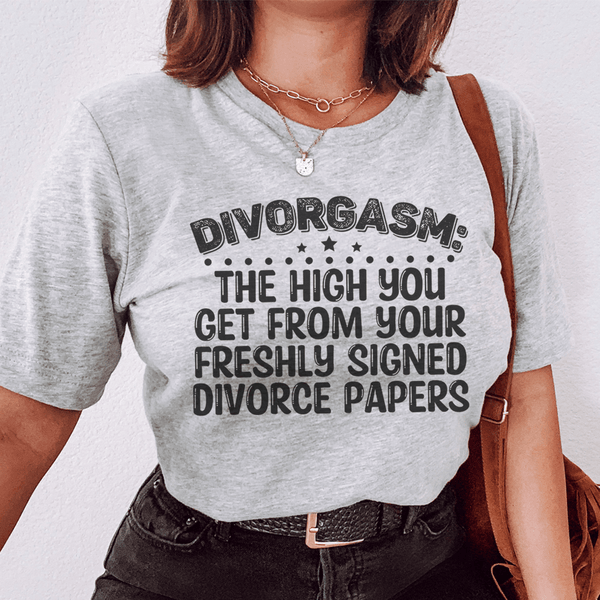 Divorgasn The High You Get From your Freshly Signed Divorce Papers Tee Athletic Heather / S Peachy Sunday T-Shirt