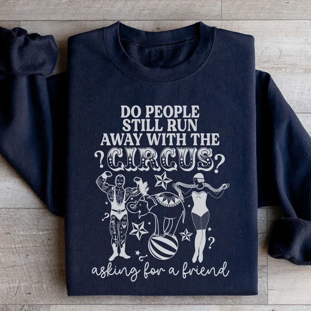 Do People Still Run Away With The Circus Sweatshirt Black / S Peachy Sunday T-Shirt