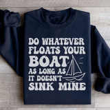 Do Whatever Floats Your Boat Sweatshirt Black / S Peachy Sunday T-Shirt