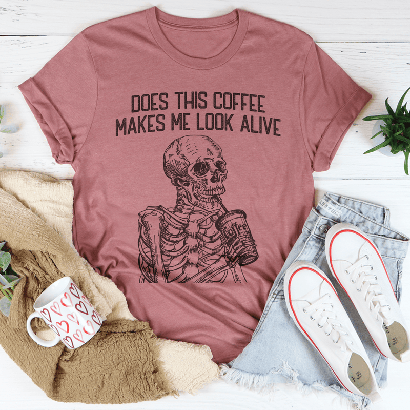 Does this Coffee Makes Me Look Alive Tee Peachy Sunday T-Shirt
