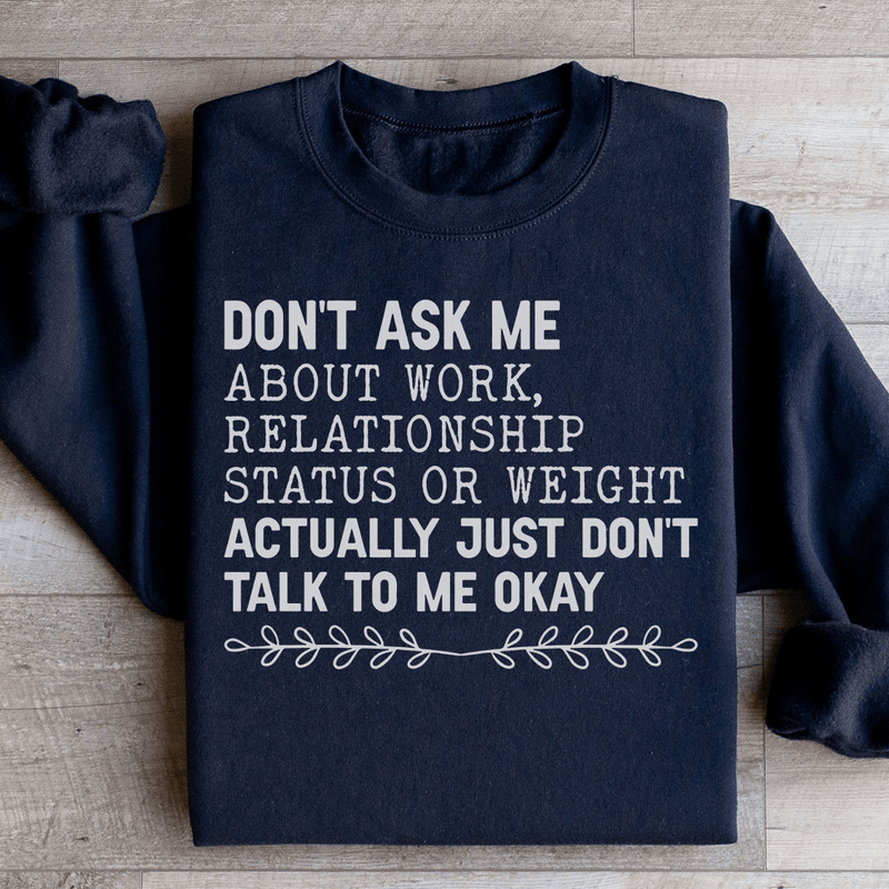 Don't Ask Me About Work Relationship Status Or Weight Sweatshirt Black / S Peachy Sunday T-Shirt