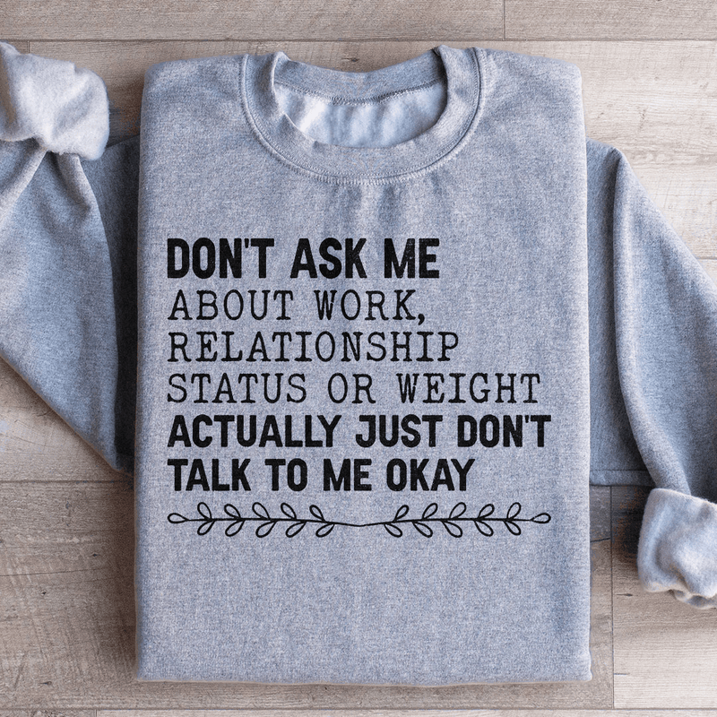 Don't Ask Me About Work Relationship Status Or Weight Sweatshirt Sport Grey / S Peachy Sunday T-Shirt