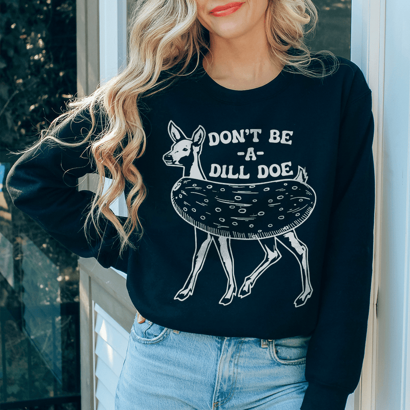 Don't Be A Dill Doe Sweatshirt Black / S Peachy Sunday T-Shirt