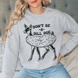 Don't Be A Dill Doe Sweatshirt Sport Grey / S Peachy Sunday T-Shirt