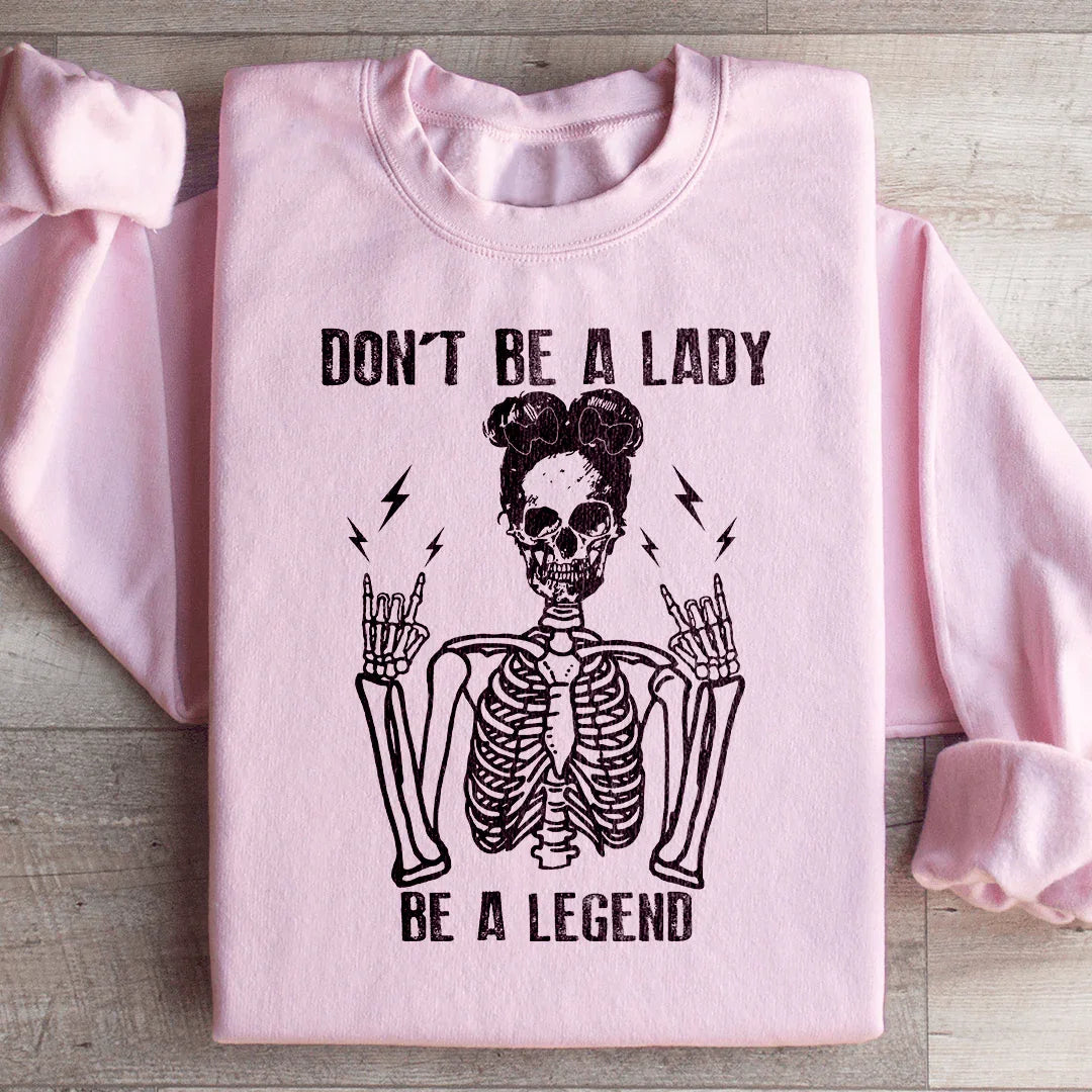 Don't Be A Lady Be A Legend Sweatshirt Light Pink / S Peachy Sunday T-Shirt