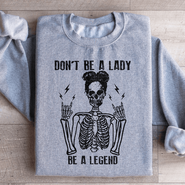 Don't Be A Lady Be A Legend Sweatshirt Sport Grey / S Peachy Sunday T-Shirt
