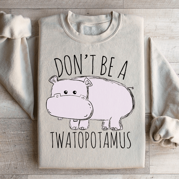 Don't Be A Twatopotamus Sweatshirt Sand / S Peachy Sunday T-Shirt