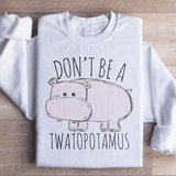 Don't Be A Twatopotamus Sweatshirt White / S Peachy Sunday T-Shirt